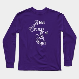 Gimme the Cupcakes and No One Gets Hurt Long Sleeve T-Shirt